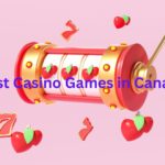 Best Casino Games in Canada: Play Casino Games for Real Money